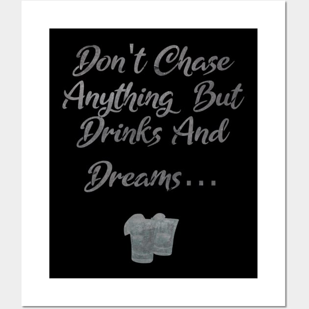 Don't Chase Anything But Drinks And Dreams Tequila Wall Art by Africa